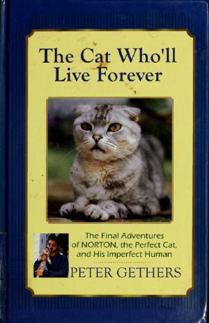 [Norton the Cat 03] • The Cat Who'll Live Forever · the Final Adventures of Norton, the Perfect Cat, and His Imperfect Human